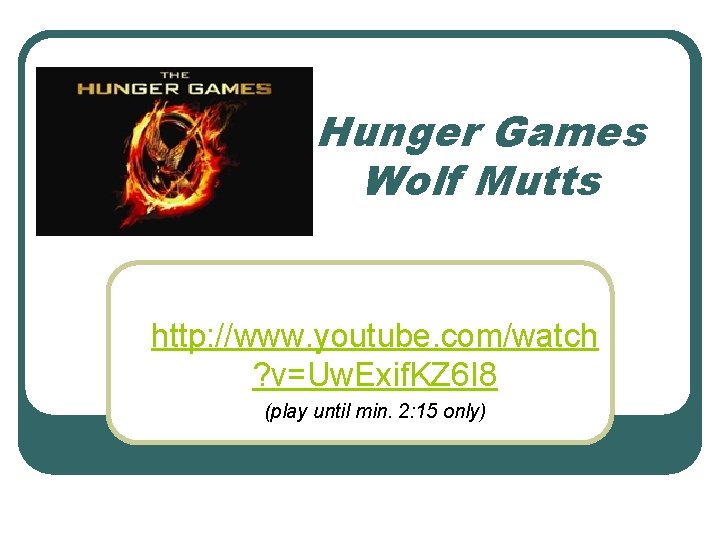Hunger Games Wolf Mutts http: //www. youtube. com/watch ? v=Uw. Exif. KZ 6 I