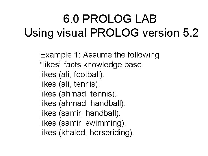 6. 0 PROLOG LAB Using visual PROLOG version 5. 2 Example 1: Assume the
