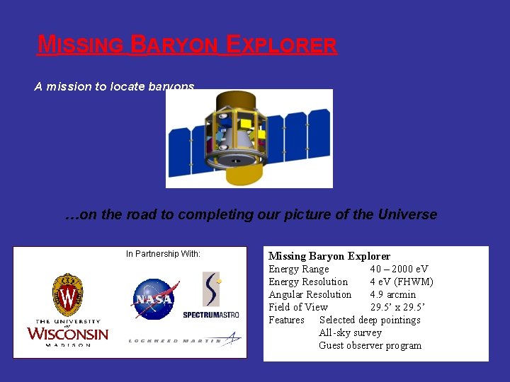 MISSING BARYON EXPLORER A mission to locate baryons… …on the road to completing our