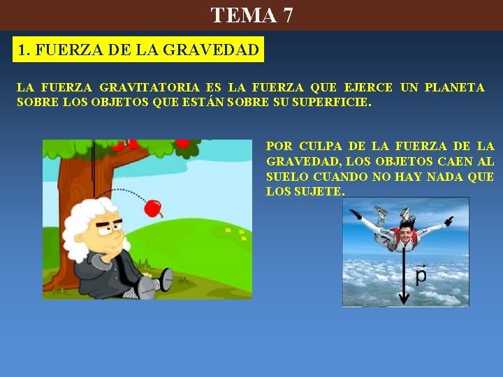 TEMA 7 1. FUERZA DE LA GRAVEDAD LA FUERZA GRAVITATORIA ES LA FUERZA QUE TEMA 7 1. FUERZA DE LA GRAVEDAD LA FUERZA GRAVITATORIA ES LA FUERZA QUE