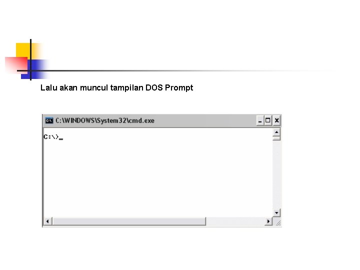 Lalu akan muncul tampilan DOS Prompt 