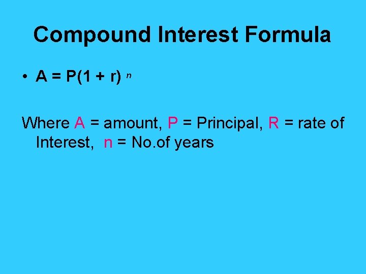 Compound Interest Formula • A = P(1 + r) n Where A = amount,