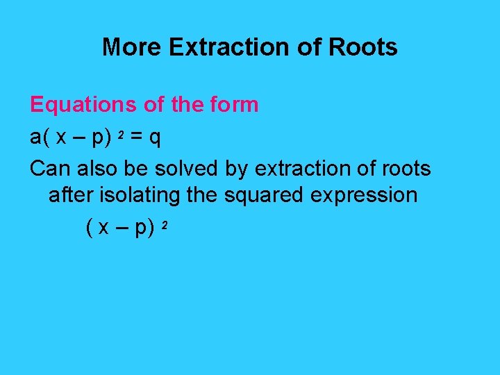 More Extraction of Roots Equations of the form a( x – p) 2 =