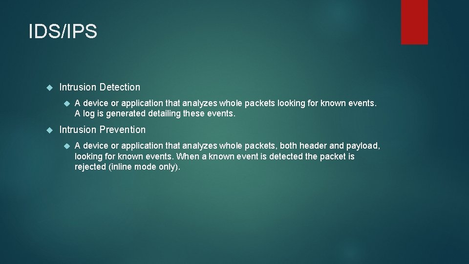 IDS/IPS Intrusion Detection A device or application that analyzes whole packets looking for known