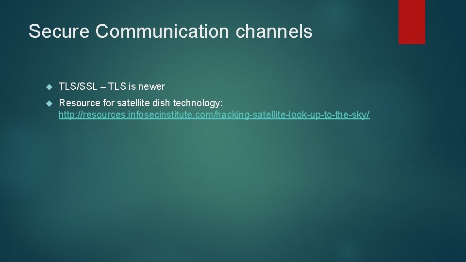 Secure Communication channels TLS/SSL – TLS is newer Resource for satellite dish technology: http: