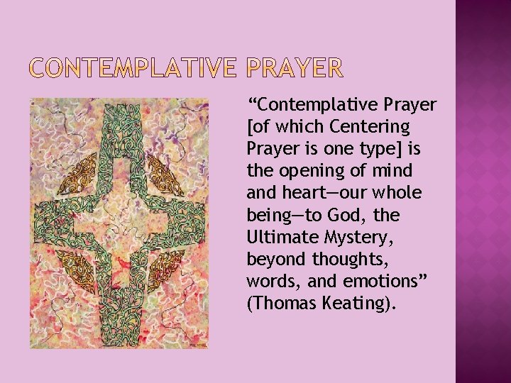 “Contemplative Prayer [of which Centering Prayer is one type] is the opening of mind