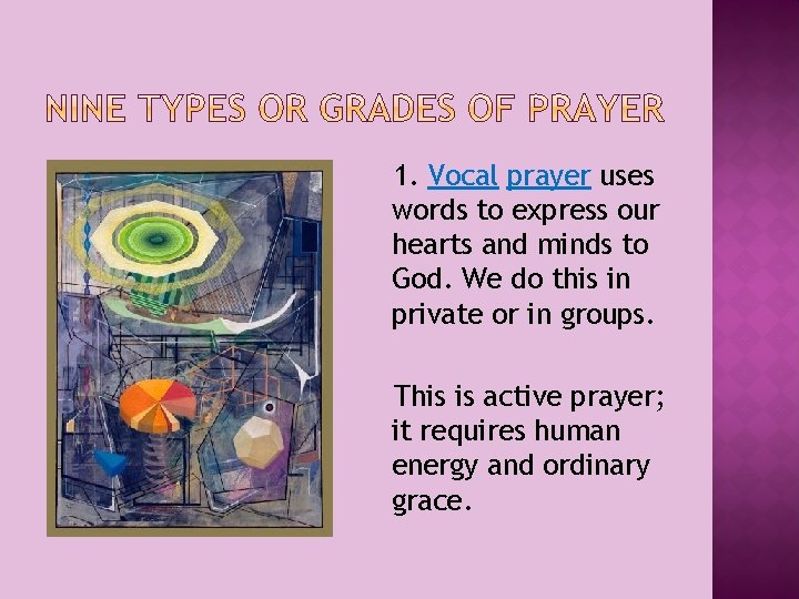 1. Vocal prayer uses words to express our hearts and minds to God. We