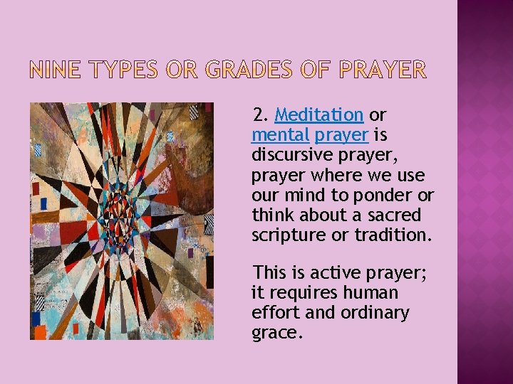 2. Meditation or mental prayer is discursive prayer, prayer where we use our mind