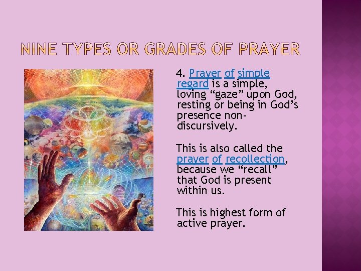 4. Prayer of simple regard is a simple, loving “gaze” upon God, resting or