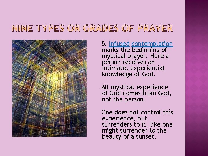 5. Infused contemplation marks the beginning of mystical prayer. Here a person receives an