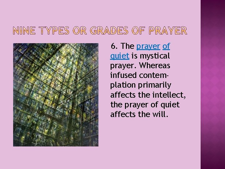 6. The prayer of quiet is mystical prayer. Whereas infused contemplation primarily affects the
