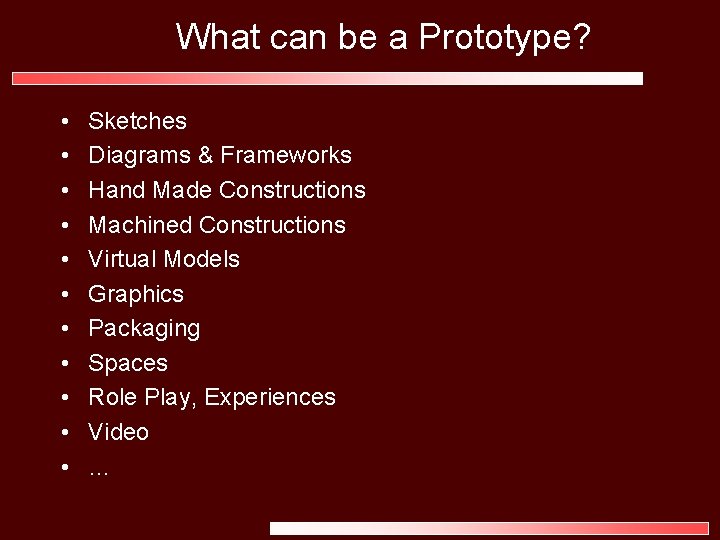 What can be a Prototype? • • • Sketches Diagrams & Frameworks Hand Made