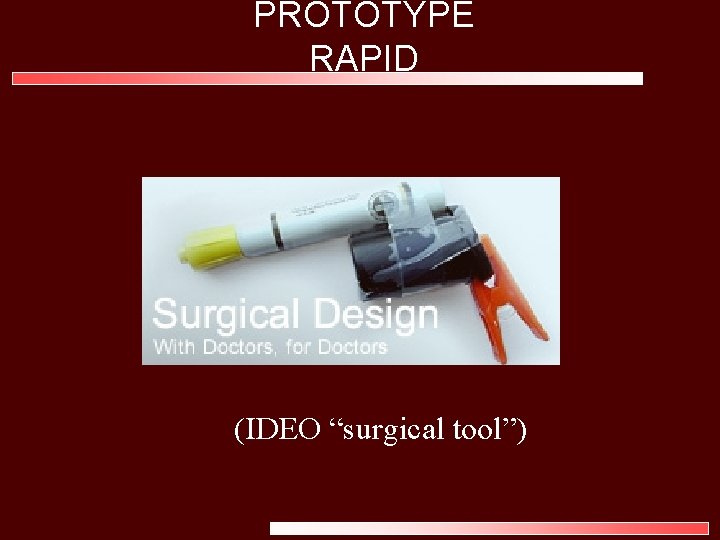 PROTOTYPE RAPID (IDEO “surgical tool”) 