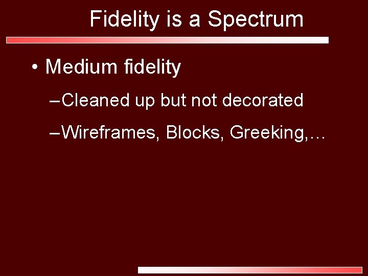 Fidelity is a Spectrum • Medium fidelity – Cleaned up but not decorated –