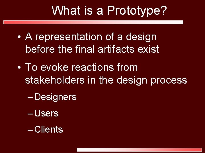 What is a Prototype? • A representation of a design before the final artifacts