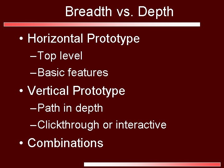 Breadth vs. Depth • Horizontal Prototype – Top level – Basic features • Vertical