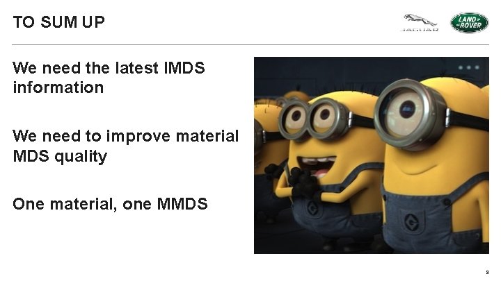 TO SUM UP We need the latest IMDS information We need to improve material