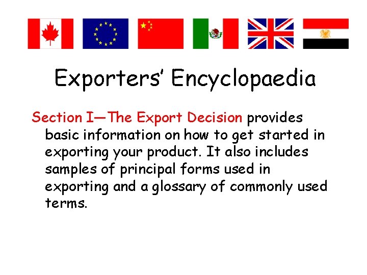 Exporters’ Encyclopaedia Section I—The Export Decision provides basic information on how to get started