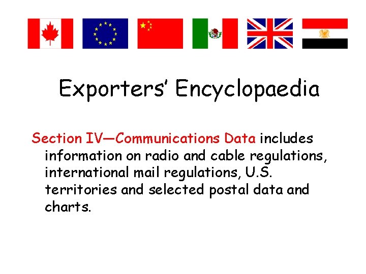 Exporters’ Encyclopaedia Section IV—Communications Data includes information on radio and cable regulations, international mail