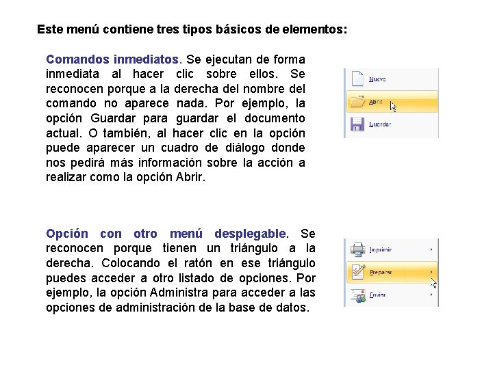 Este menú contiene tres tipos básicos de elementos: Comandos inmediatos. Se ejecutan de forma