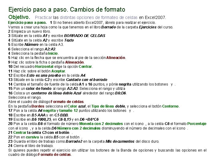 Ejercicio paso a paso. Cambios de formato Objetivo. Practicar las distintas opciones de formateo