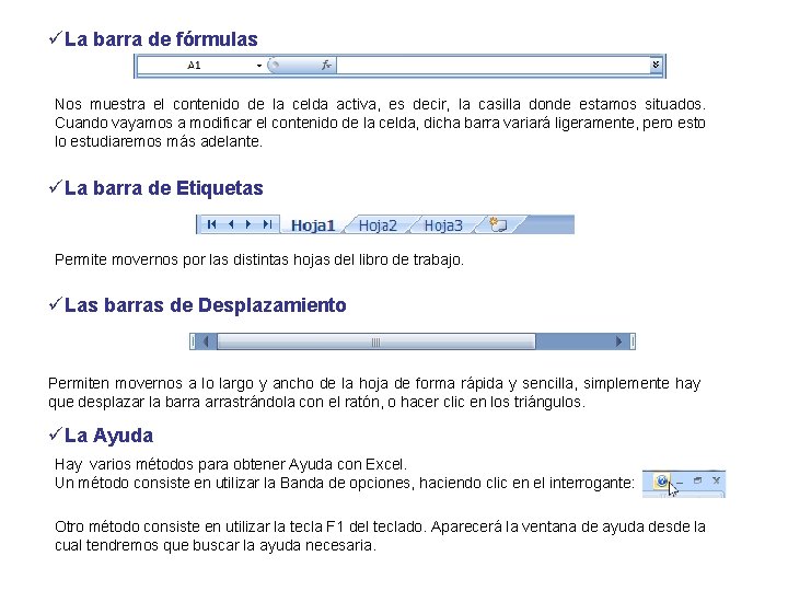 üLa barra de fórmulas Nos muestra el contenido de la celda activa, es decir,