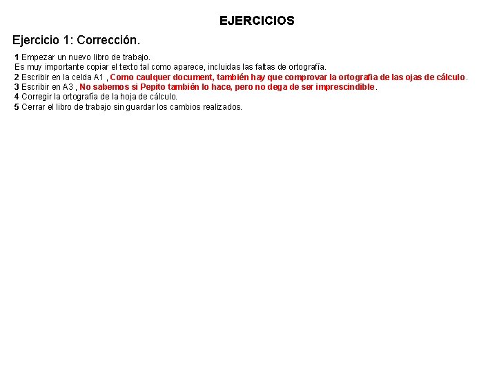 EJERCICIOS Ejercicio 1: Corrección. 1 Empezar un nuevo libro de trabajo. Es muy importante