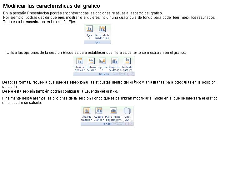 Modificar las características del gráfico En la pestaña Presentación podrás encontrar todas las opciones