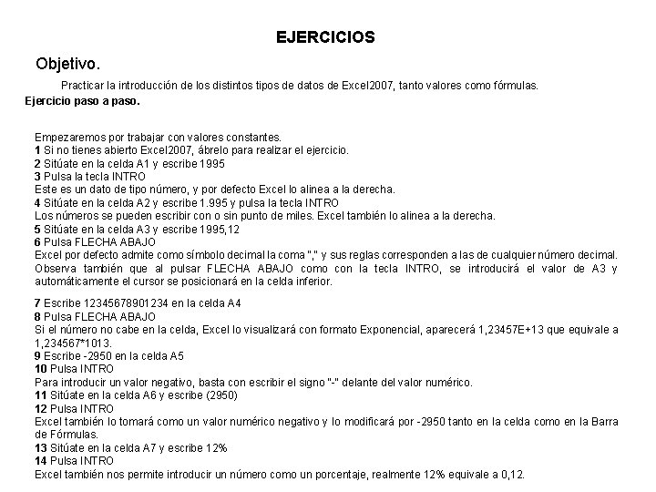 EJERCICIOS Objetivo. Practicar la introducción de los distintos tipos de datos de Excel 2007,