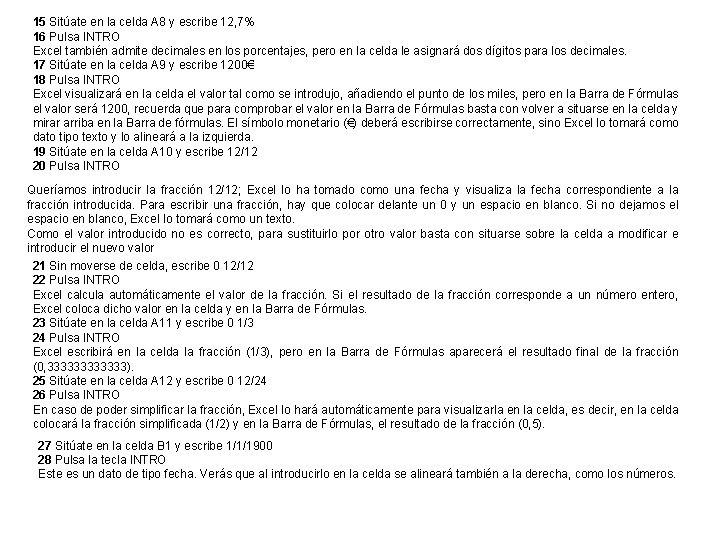 15 Sitúate en la celda A 8 y escribe 12, 7% 16 Pulsa INTRO