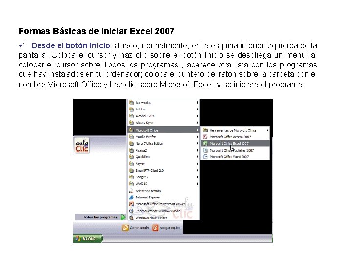 Formas Básicas de Iniciar Excel 2007 ü Desde el botón Inicio situado, normalmente, en