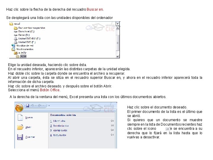 Haz clic sobre la flecha de la derecha del recuadro Buscar en. Se desplegará