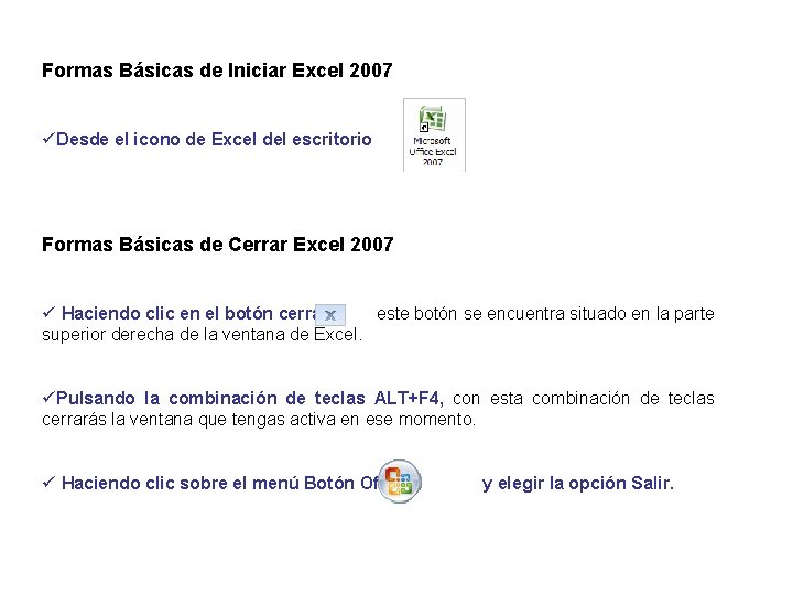 Formas Básicas de Iniciar Excel 2007 üDesde el icono de Excel del escritorio Formas