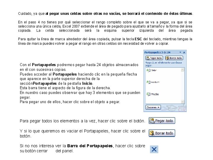 Cuidado, ya que al pegar unas celdas sobre otras no vacías, se borrará el