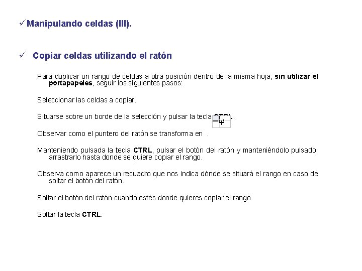 üManipulando celdas (III). ü Copiar celdas utilizando el ratón Para duplicar un rango de