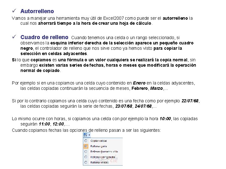 ü Autorrelleno Vamos a manejar una herramienta muy útil de Excel 2007 como puede