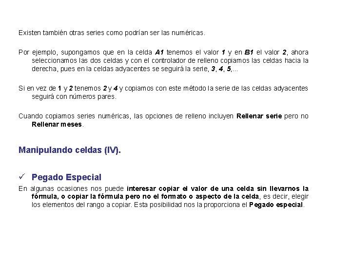 Existen también otras series como podrían ser las numéricas. Por ejemplo, supongamos que en