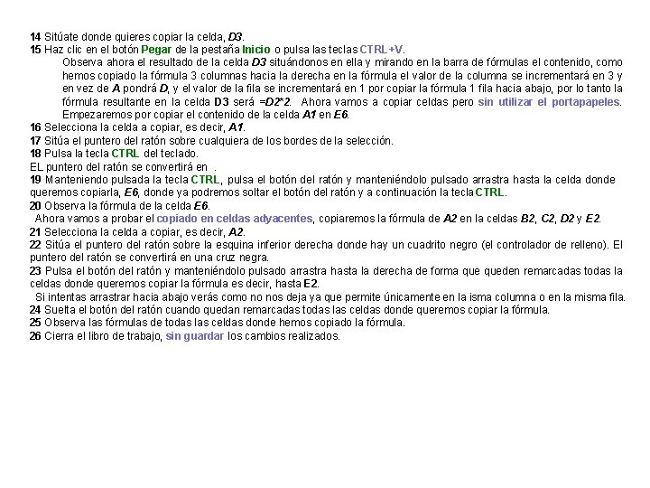 14 Sitúate donde quieres copiar la celda, D 3. 15 Haz clic en el