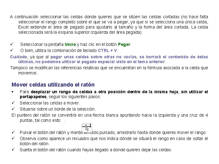 A continuación seleccionar las celdas donde quieres que se sitúen las celdas cortadas (no