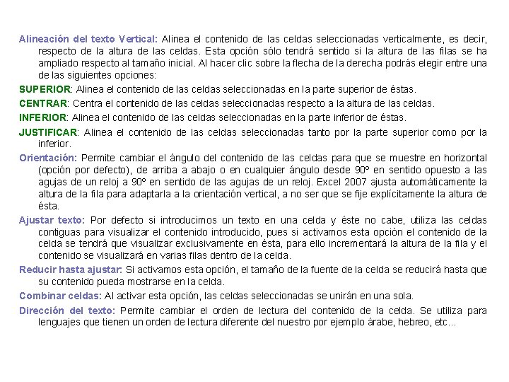 Alineación del texto Vertical: Alinea el contenido de las celdas seleccionadas verticalmente, es decir,