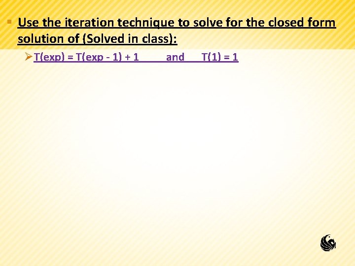 § Use the iteration technique to solve for the closed form solution of (Solved