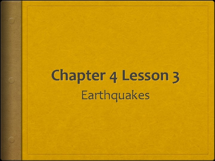 Chapter 4 Lesson 3 Earthquakes Ea rth Da