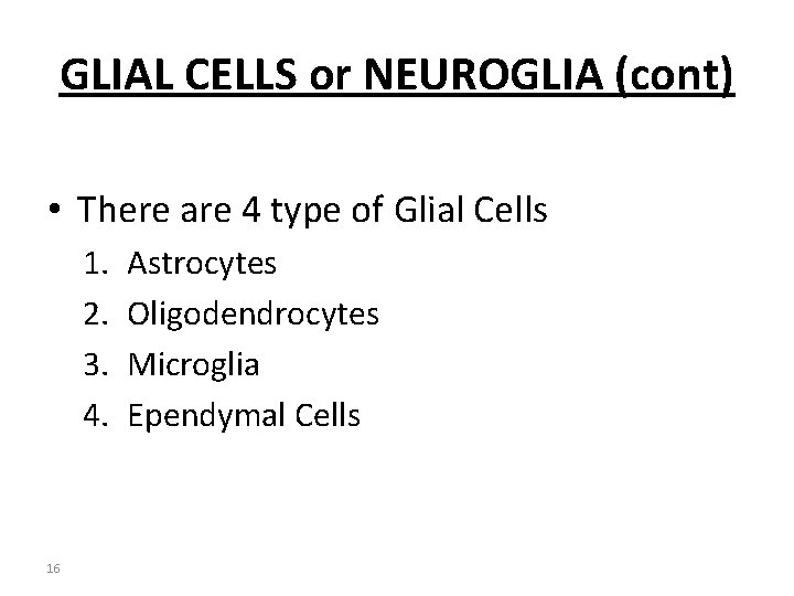 GLIAL CELLS or NEUROGLIA (cont) • There are 4 type of Glial Cells 1.