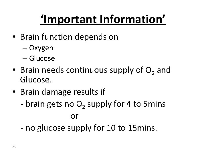 ‘Important Information’ • Brain function depends on – Oxygen – Glucose • Brain needs