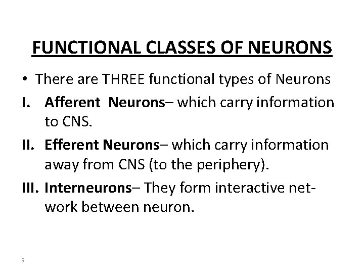 FUNCTIONAL CLASSES OF NEURONS • There are THREE functional types of Neurons I. Afferent