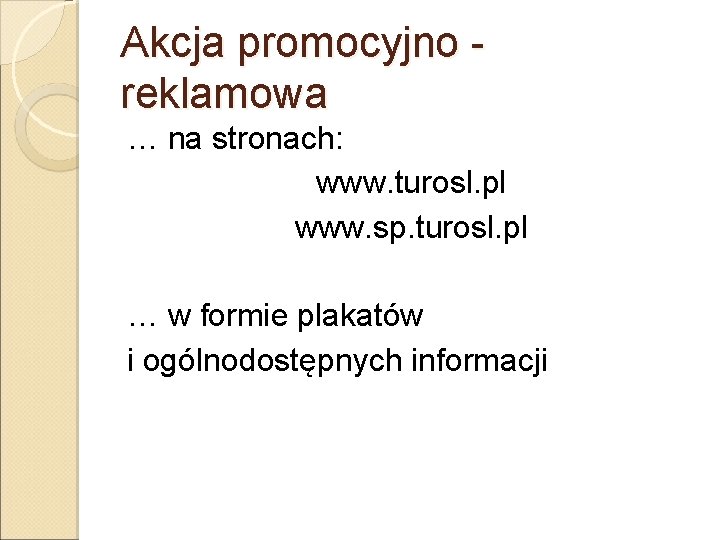 Akcja promocyjno reklamowa … na stronach: www. turosl. pl www. sp. turosl. pl …
