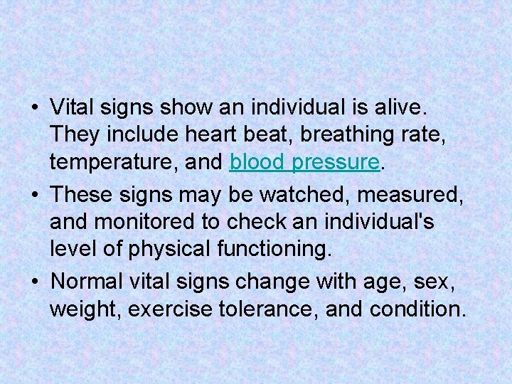  • Vital signs show an individual is alive. They include heart beat, breathing