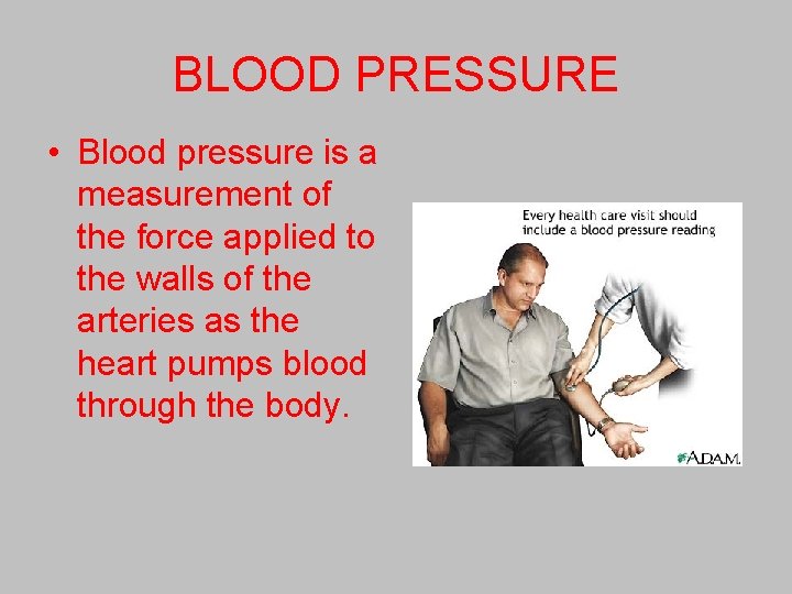 BLOOD PRESSURE • Blood pressure is a measurement of the force applied to the