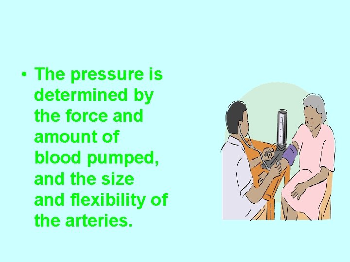  • The pressure is determined by the force and amount of blood pumped,