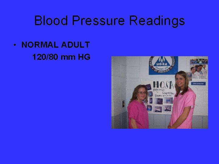 Blood Pressure Readings • NORMAL ADULT 120/80 mm HG 